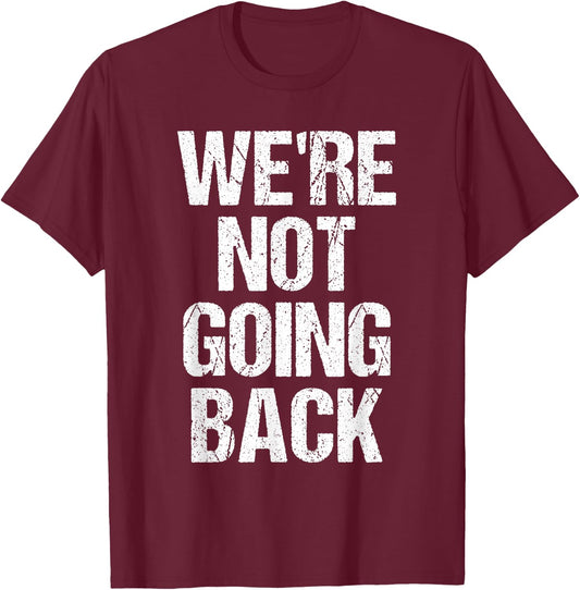 We're Not Going Back T-Shirt - T-Shirt | Maroon