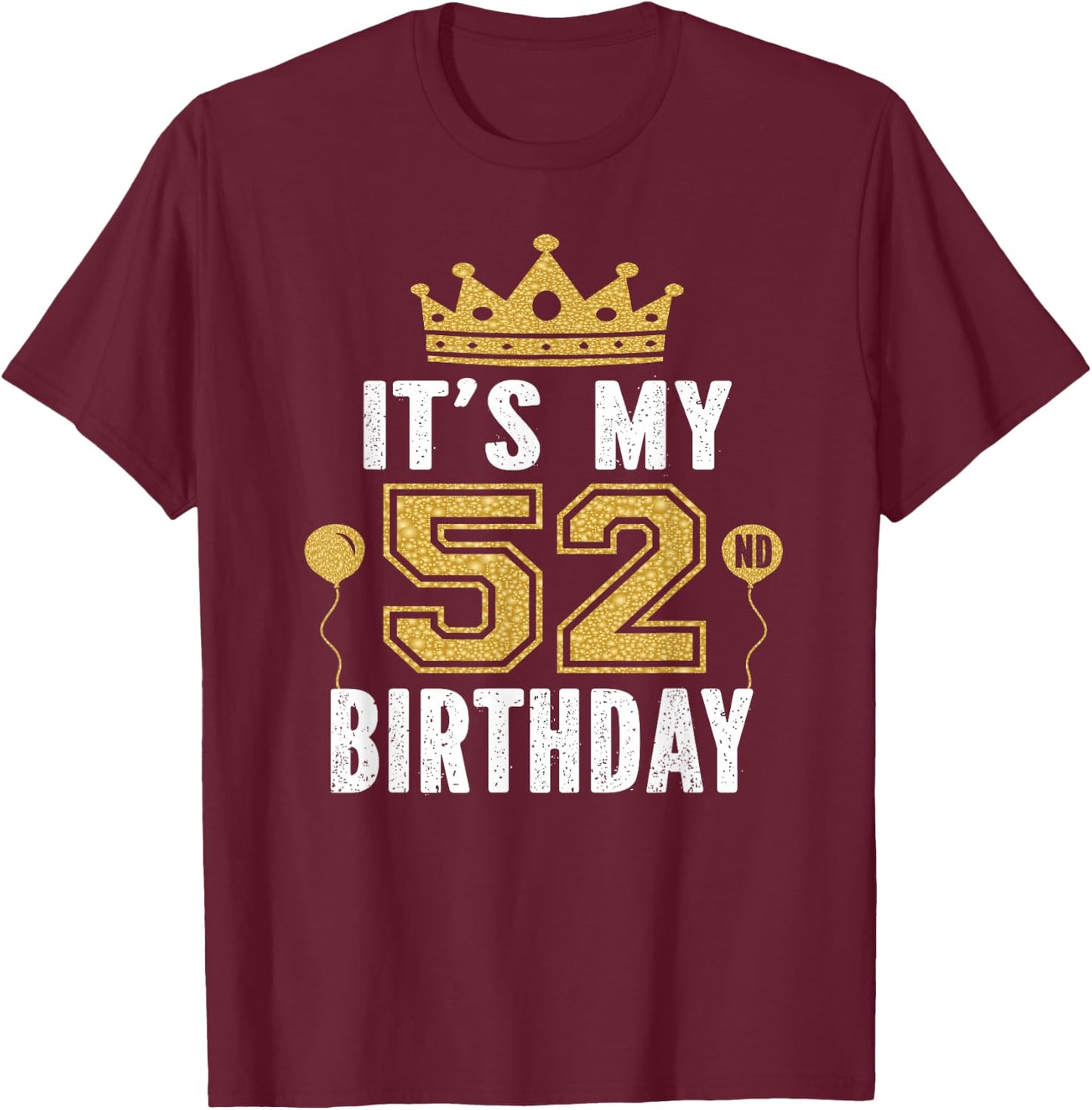It's My 52nd Birthday Gift 52 Years Old Man And Woman T-Shirt - T-Shirt | Maroon