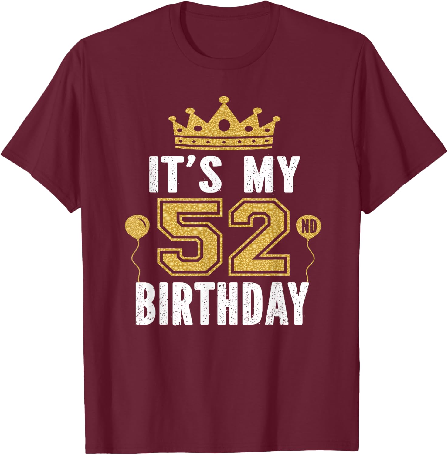 It's My 52nd Birthday Gift 52 Years Old Man And Woman T-Shirt - T-Shirt | Maroon