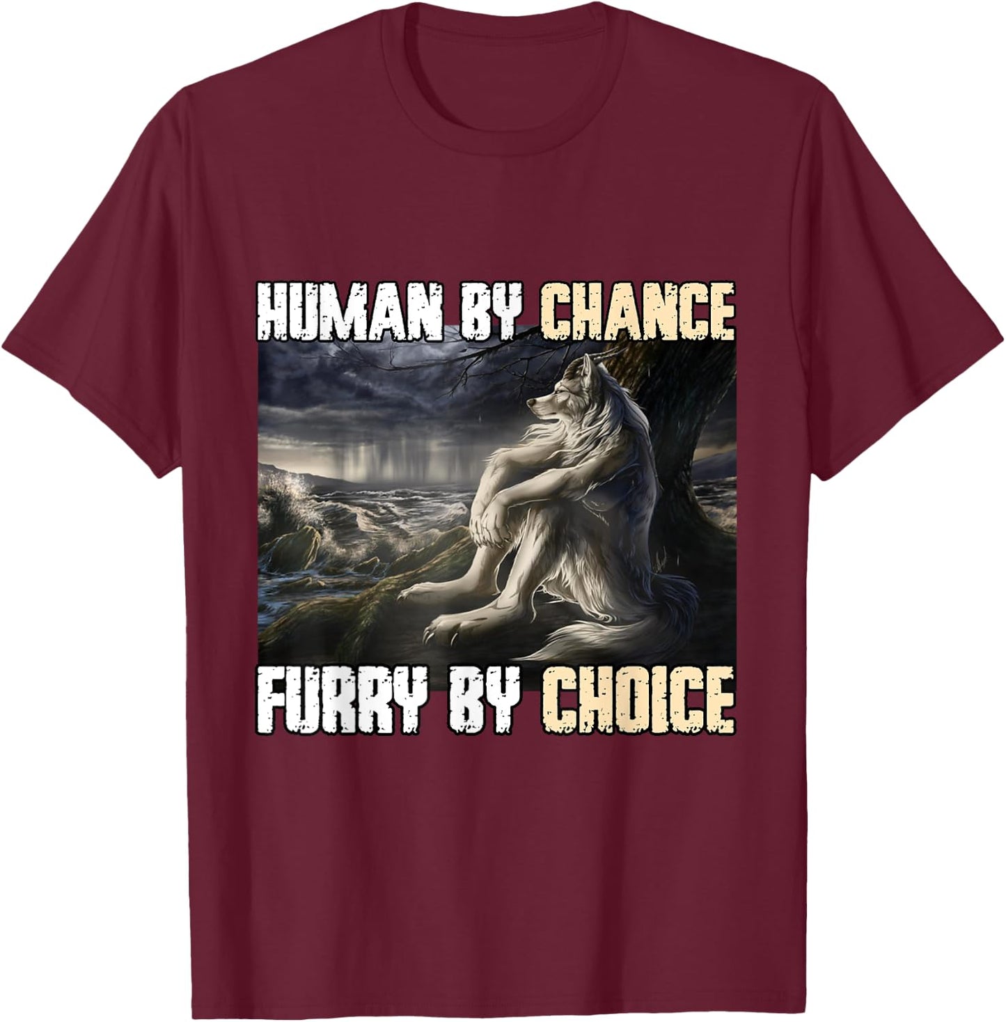 Human By Chance Furry By Choice Funny Werewolf Wolf Meme T-Shirt - T-Shirt | Maroon