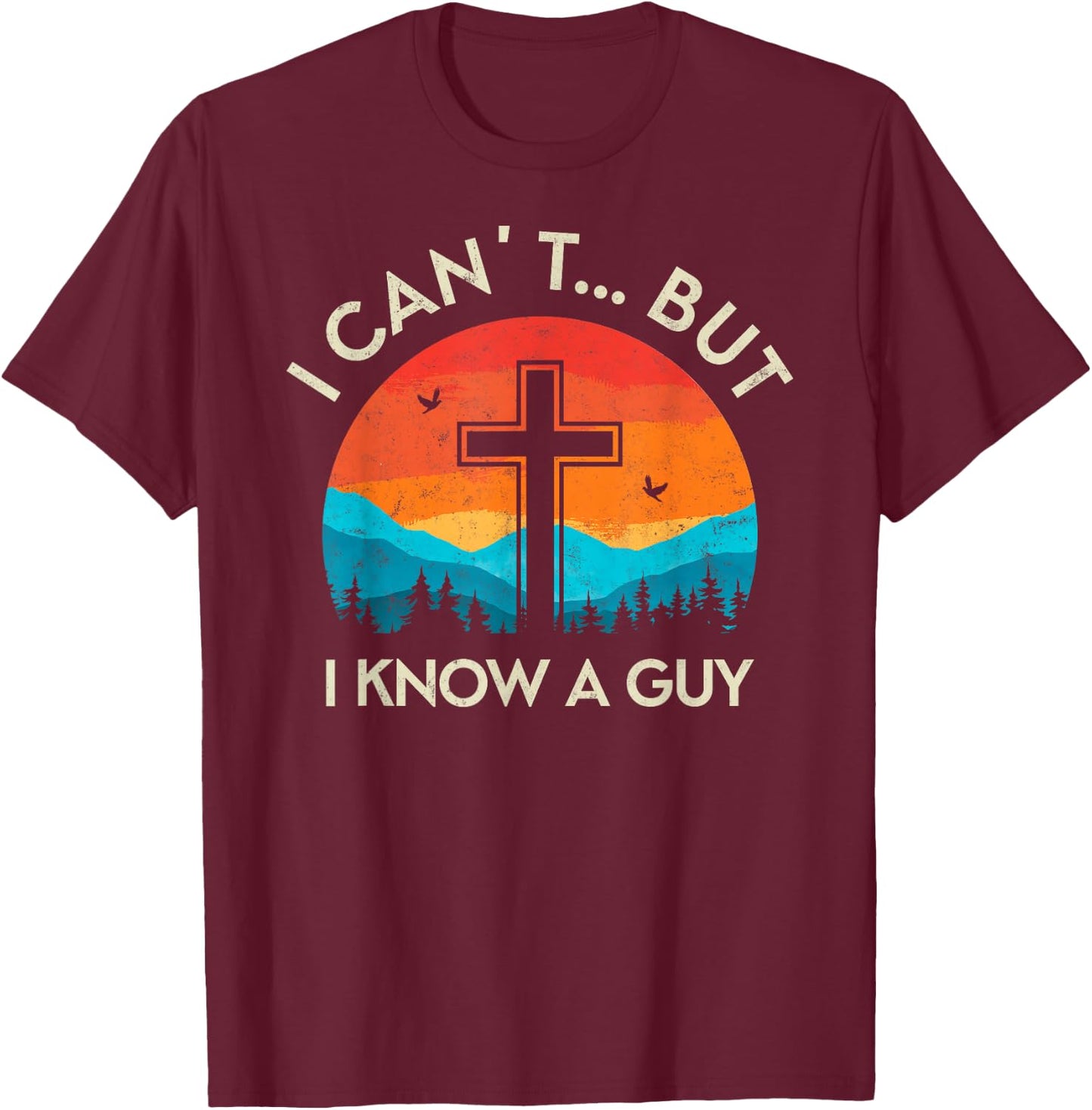 I Can't but I Know The Guy Christian Retro Bible Lover T-Shirt - T-Shirt | Maroon