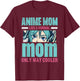 Anime Mom Like A Normal Mom Only Way Cooler Kawaii T-Shirt - T-Shirt | Maroon
