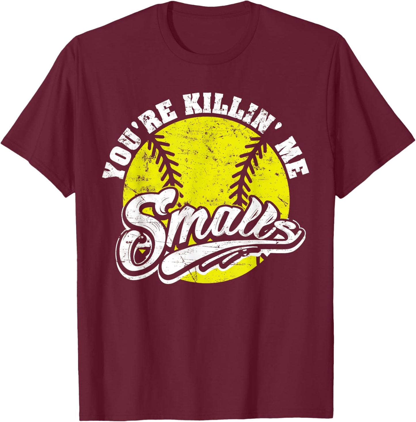Cool You're Killin Me Smalls Softball Women T-Shirt - T-Shirt | Maroon