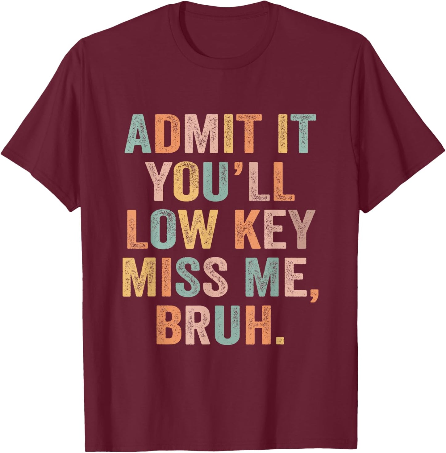 Admit It You'll Low Key Miss Me Last Day Of School Teacher T-Shirt - T-Shirt | Maroon