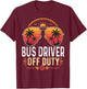Bus Driver Off Duty Last Day of School Retro Sunset T-Shirt - T-Shirt | Maroon