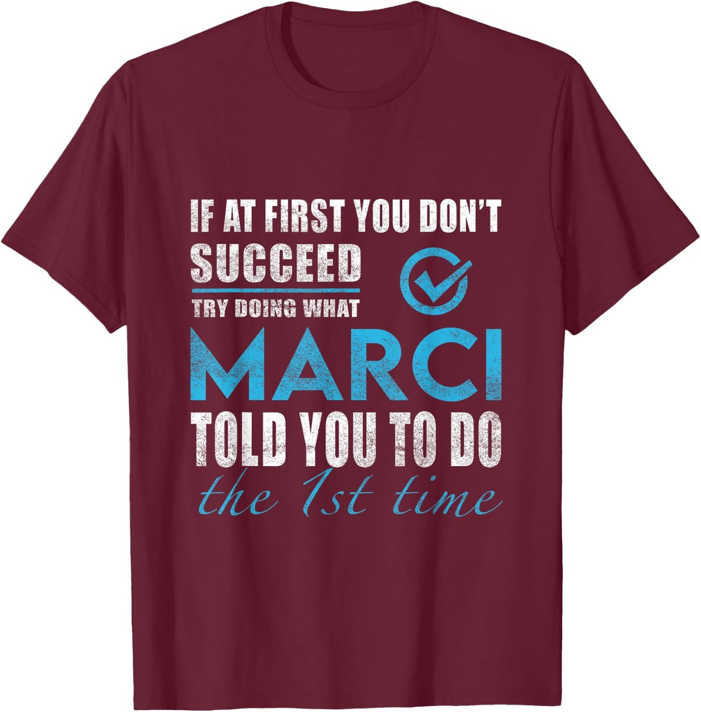 Marci Name - Try What Marci Told You To Do T-Shirt - T-Shirt | Maroon