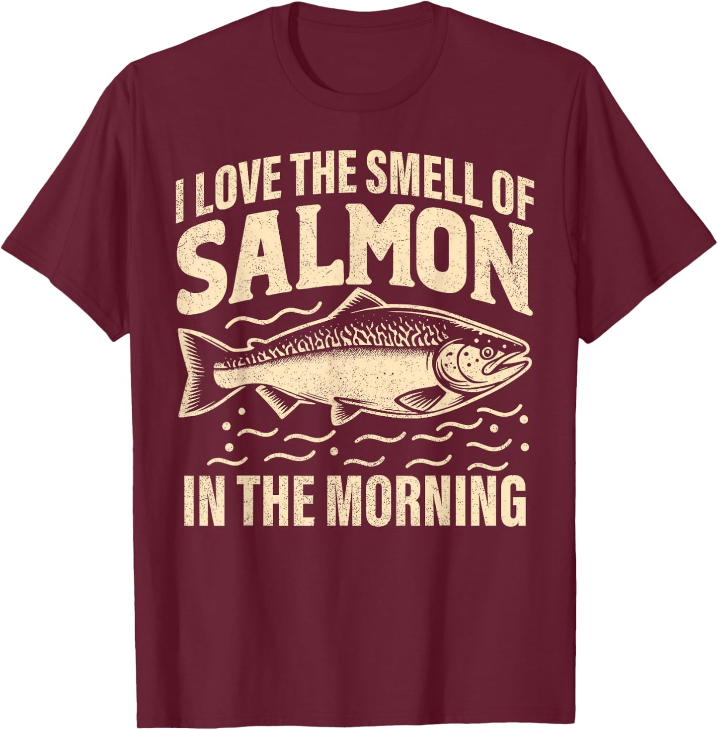 I love the Smell of Salmon in the Morning Salmon Fishing T-Shirt - T-Shirt | Maroon