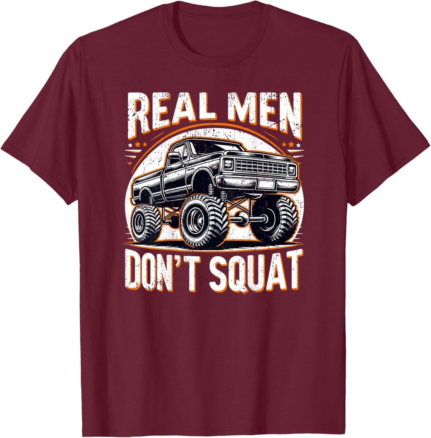 Funny Lifted Pickup Truck Real Men Don't Squat Truck T-Shirt - T-Shirt | Maroon