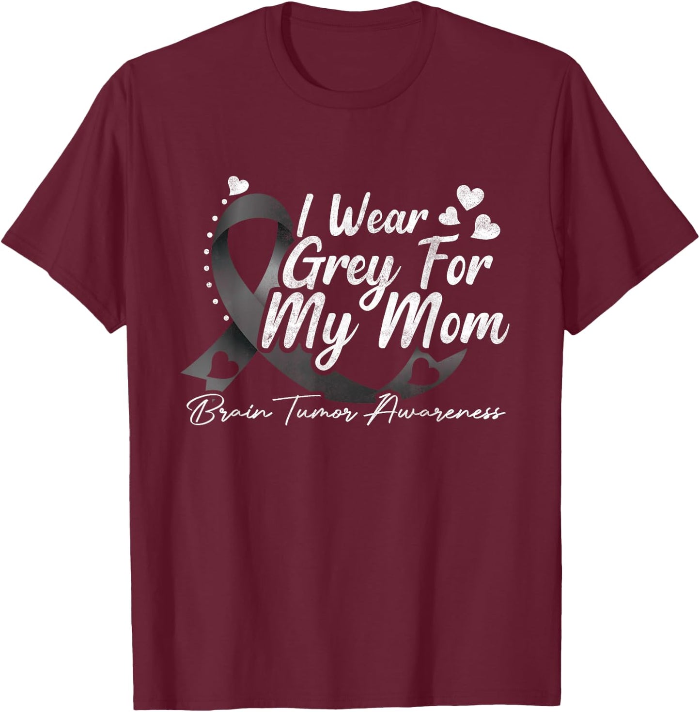I Wear Grey For My Mom Brain Tumor Awareness T-Shirt - T-Shirt | Maroon