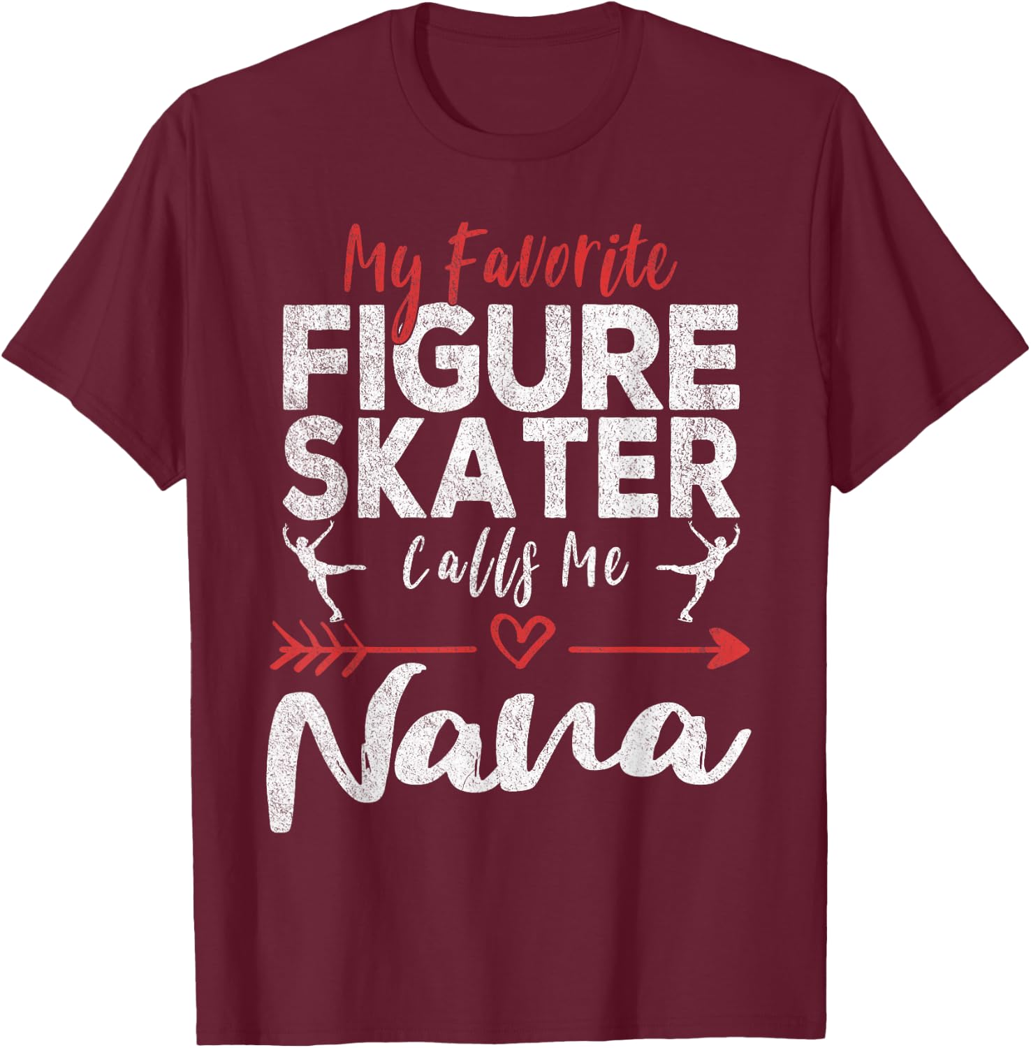 My Favorite Figure Skater Calls Me Nana Ice Skating Grandma T-Shirt - T-Shirt | Maroon