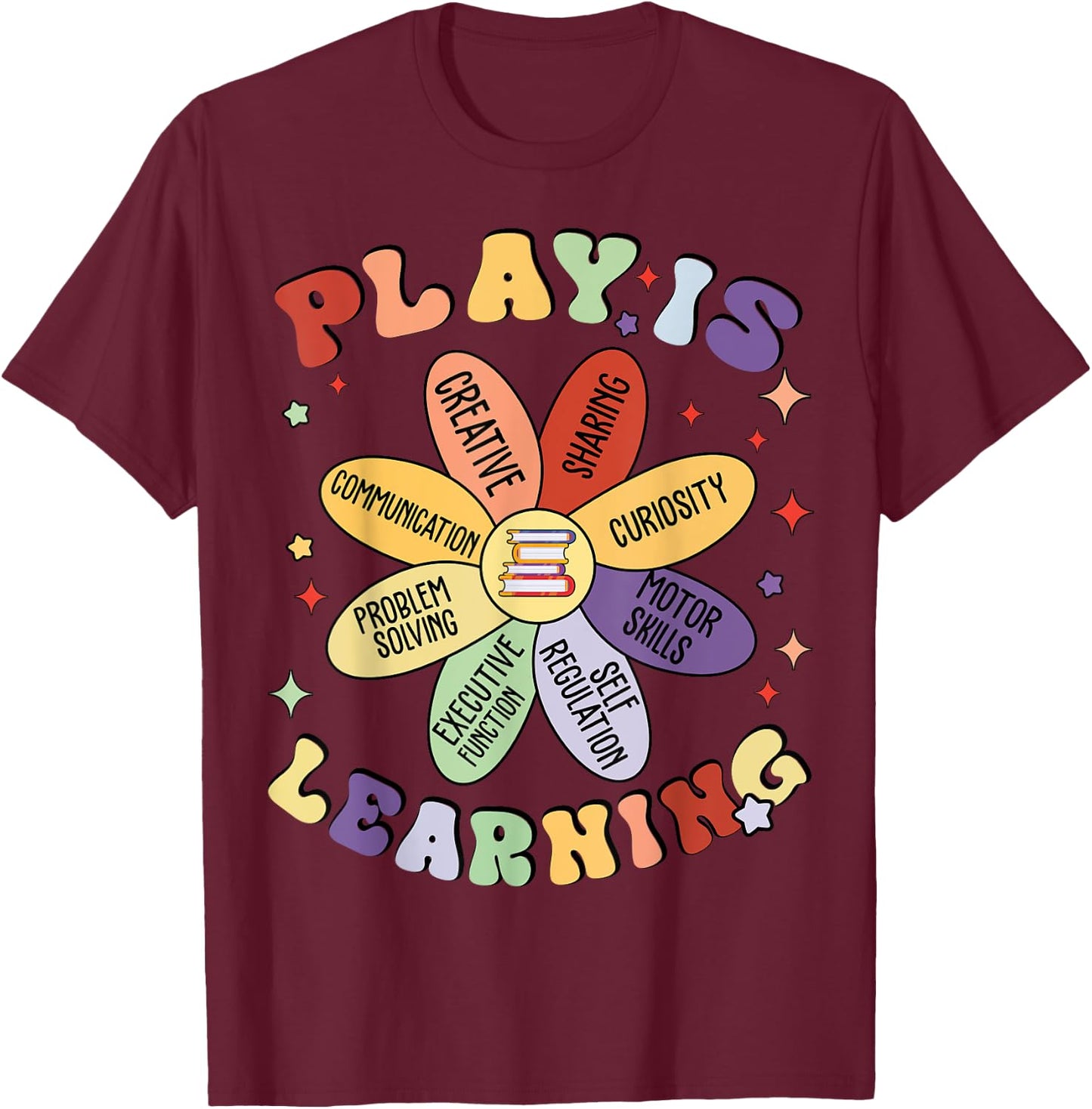 Play Is Learning Kindergarten Preschool Teacher Appreciation T-Shirt - T-Shirt | Maroon