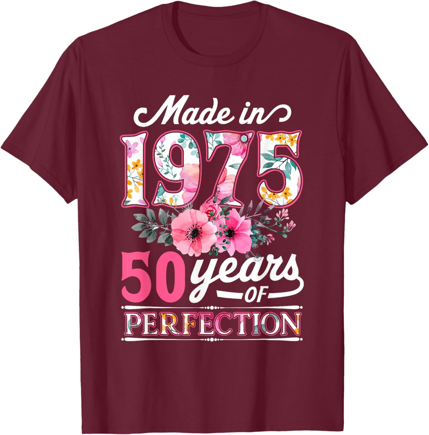 50 Year Old Made In 1975 Floral Flower 50th Birthday T-Shirt - T-Shirt | Maroon