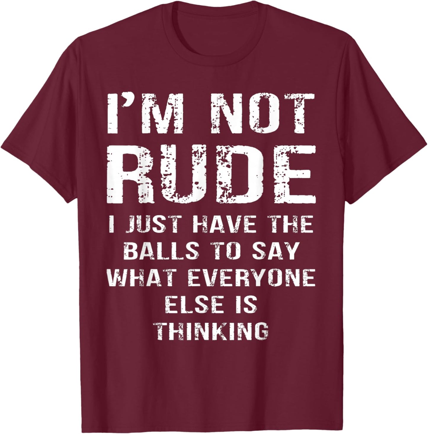 Im Not Rude I Say What Everyone Else is Thinking T-Shirt - T-Shirt | Maroon