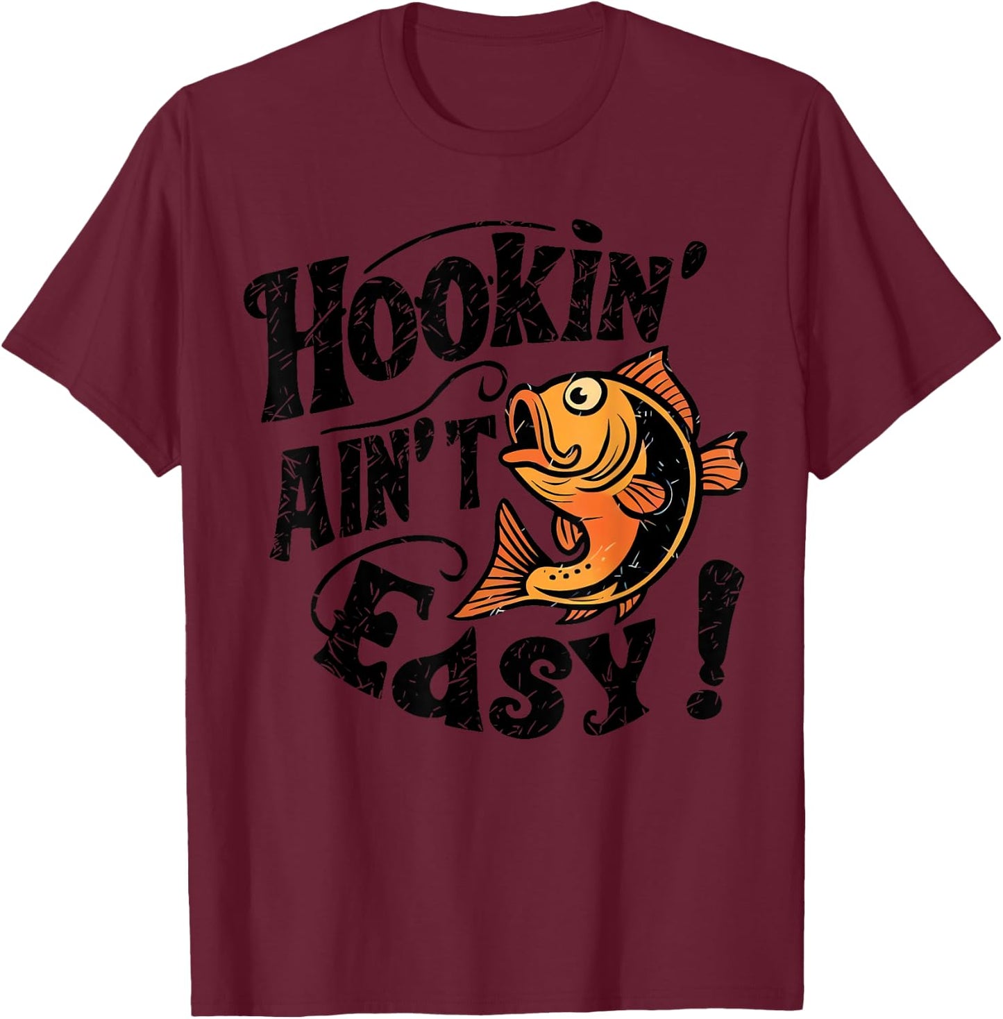 Hookin Aint Easy Fisherman Fishing T-Shirt - T-Shirt | Maroon