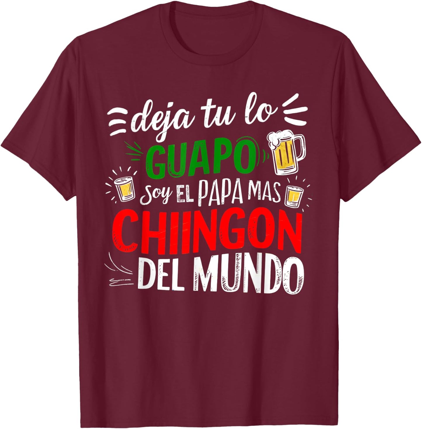 Deja Tu Lo Guapo Soy El Papa Mas Chingon Del Mundo Funny T-Shirt - T-Shirt | Maroon