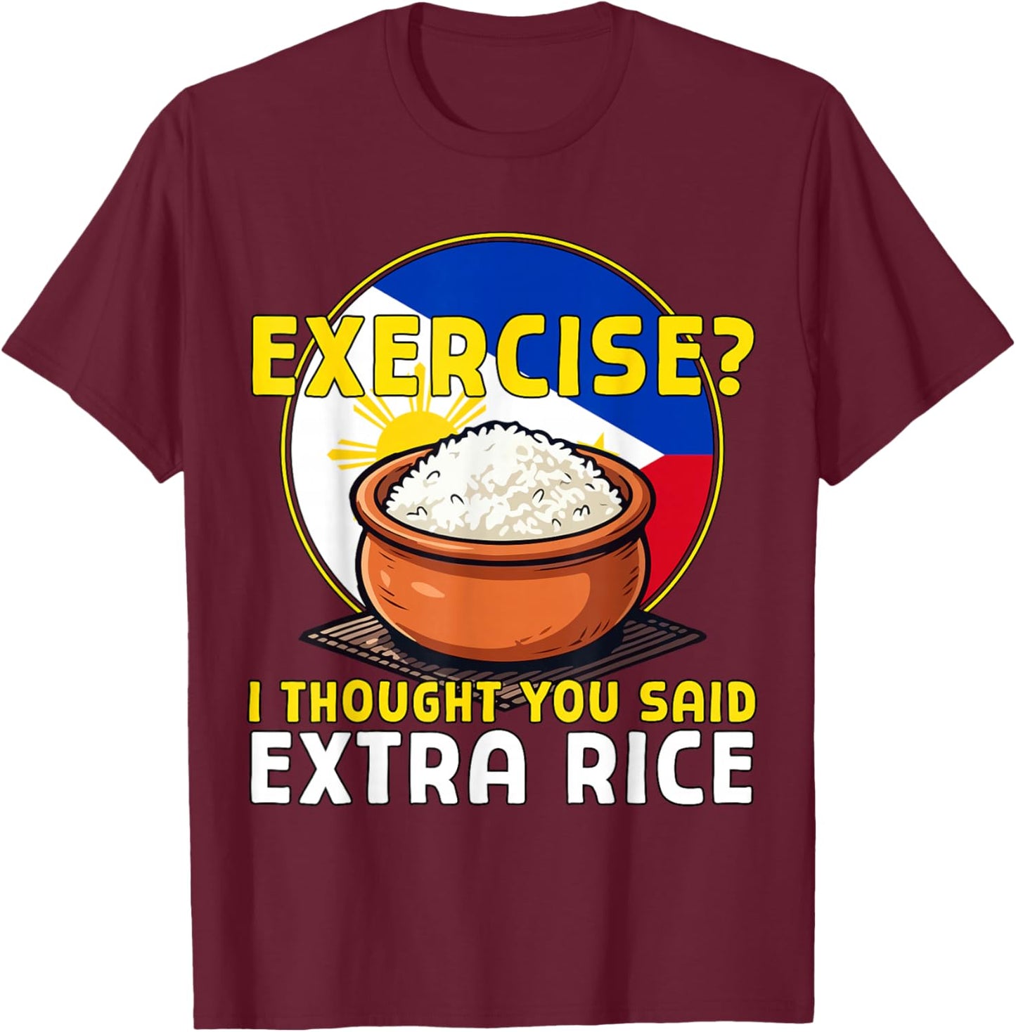 Exercise I Thought You Said Extra Rice Funny Philippines T-Shirt - T-Shirt | Maroon