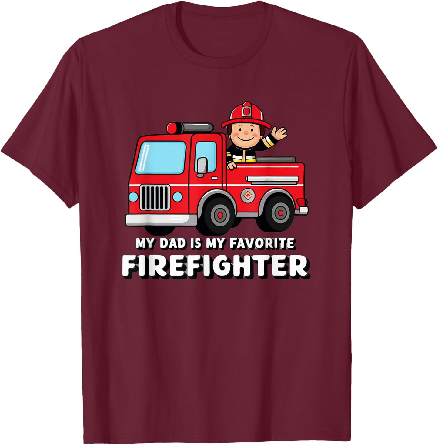 My Dad Is My favorite Firefighter T-Shirt - T-Shirt | Maroon