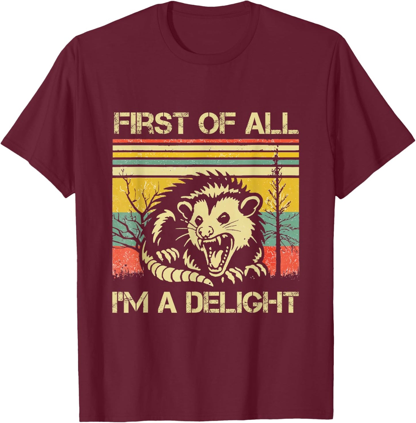 Opossum Possum First of All I'm A Delight Sarcastic Angry T-Shirt - T-Shirt | Maroon