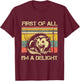 Opossum Possum First of All I'm A Delight Sarcastic Angry T-Shirt - T-Shirt | Maroon