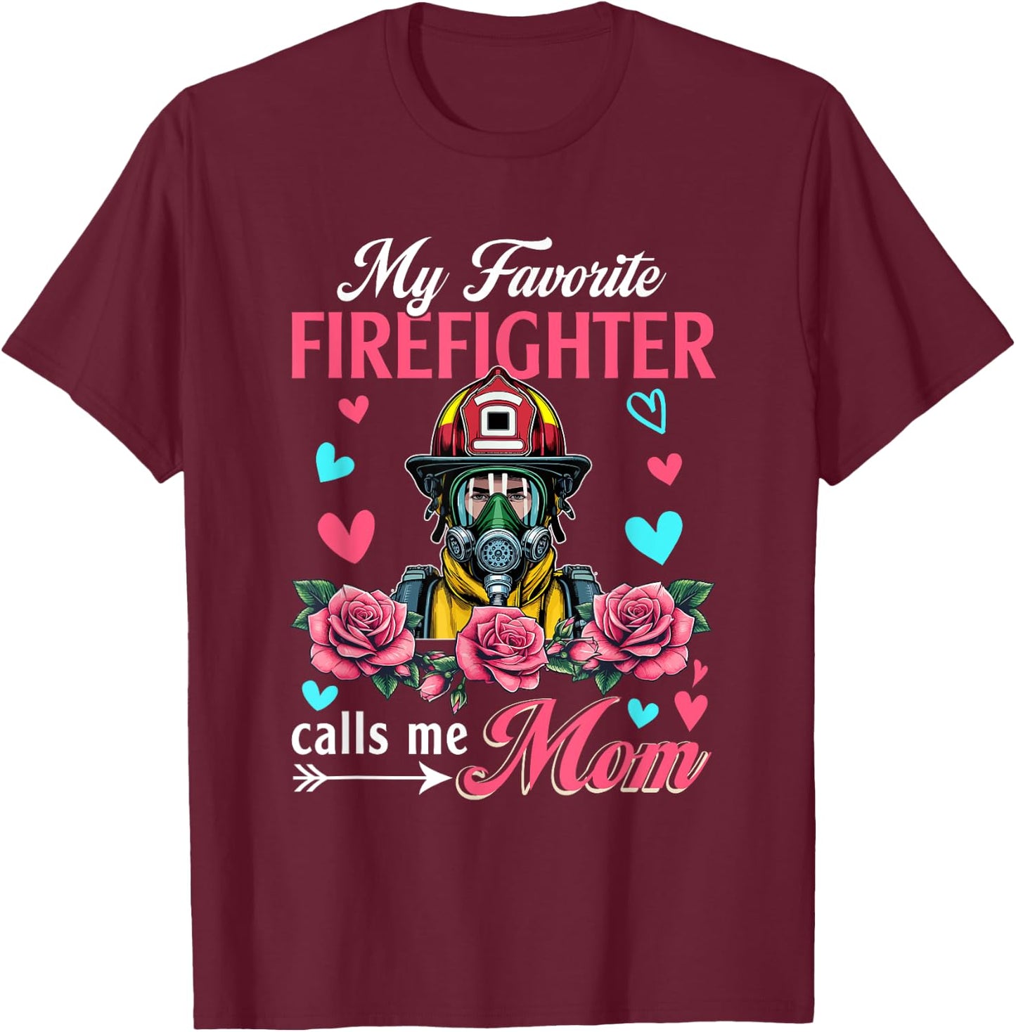 My Favorite Firefighter Calls Me Mom Mother's Day Flowers T-Shirt - T-Shirt | Maroon