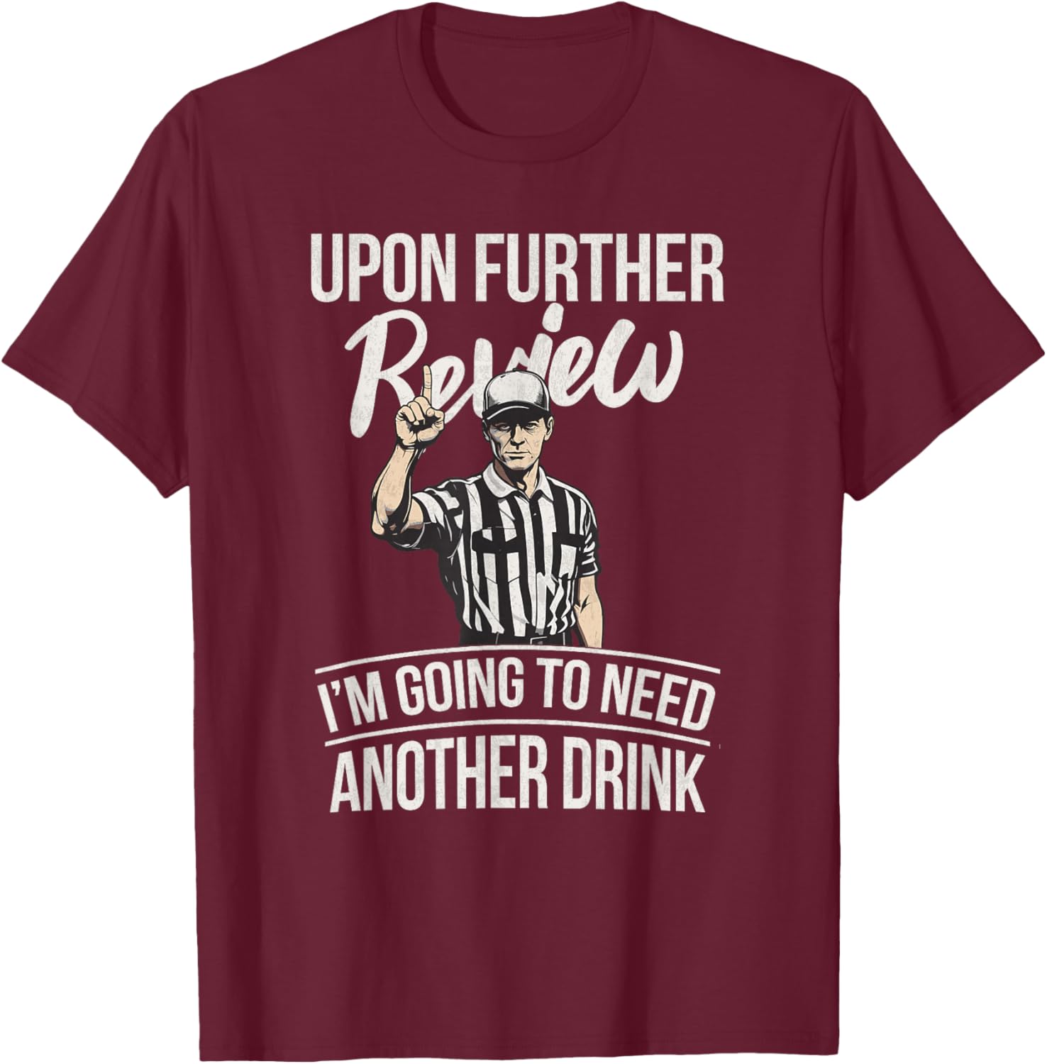 Upon Further Review I'm Going To Need Another Drink Football T-Shirt - T-Shirt | Maroon