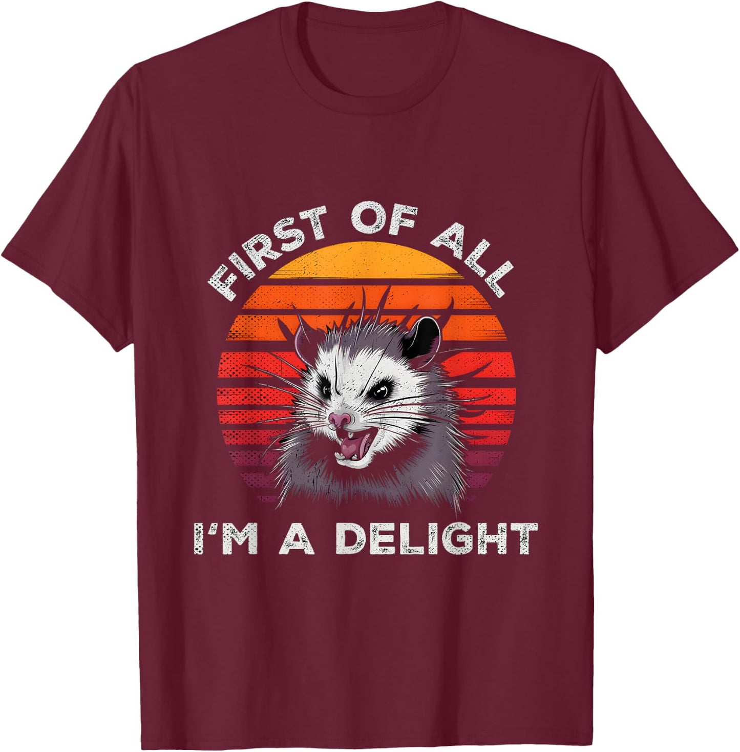 Sarcastic Pun Opossum Men Women First Of All Im A Delight T-Shirt - T-Shirt | Maroon