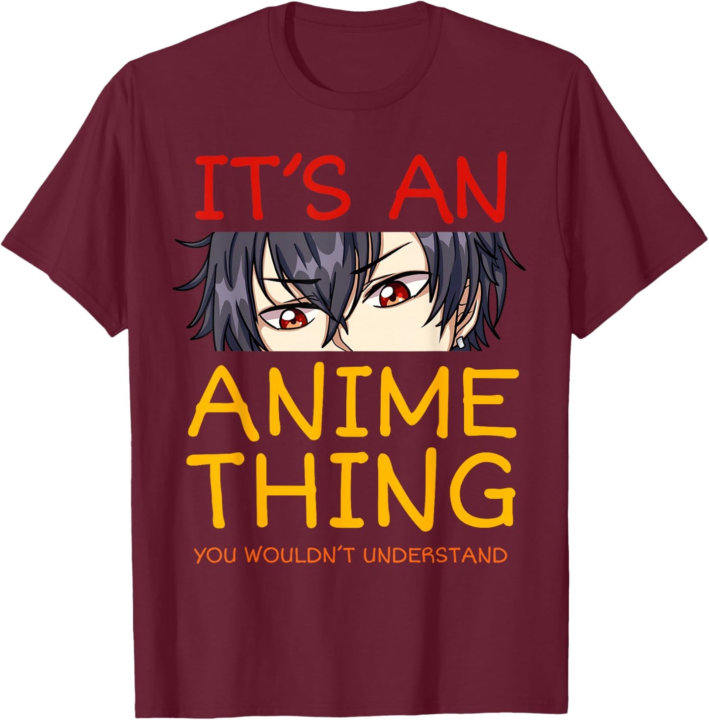 Its an Anime Thing You Wouldn't Understand Manga Series T-Shirt - T-Shirt | Maroon