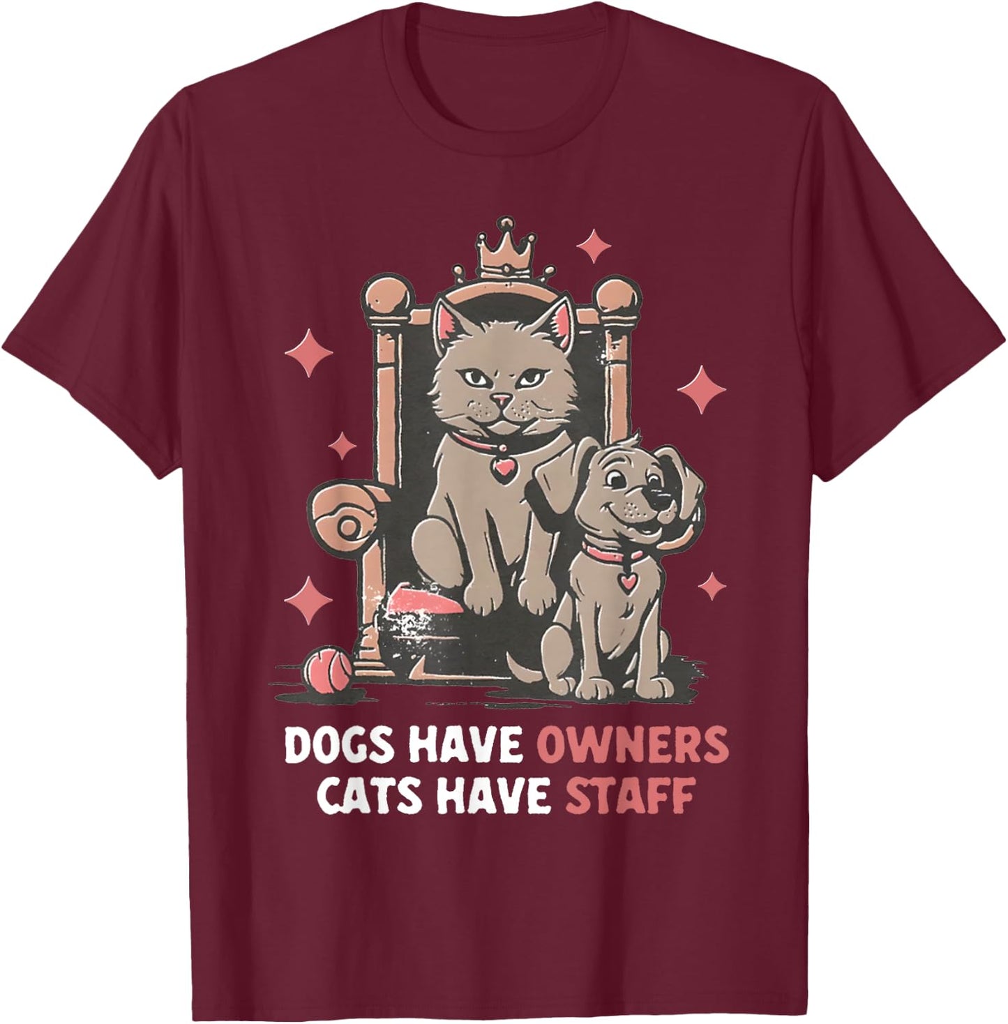 Dogs Have Owners Cats Have Staff Funny Pet Mom Dad Cat Lover Women T-Shirt - T-Shirt | Maroon