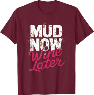 Mud Now Wine Later Mud Run Muddy Mud Race T-Shirt - T-Shirt | Maroon