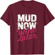 Mud Now Wine Later Mud Run Muddy Mud Race T-Shirt - T-Shirt | Maroon