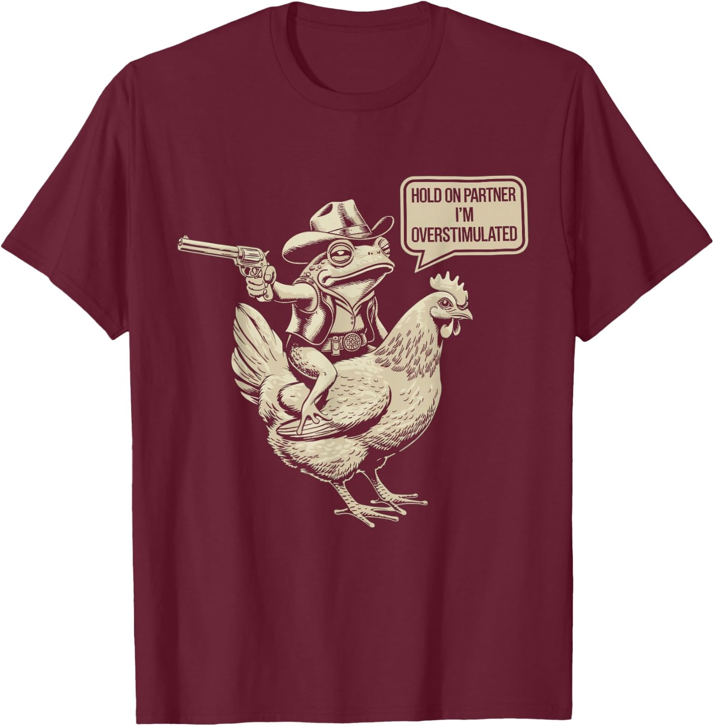 Hold On Partner I'm Overstimulated Cowboy Frog Humor T-Shirt - T-Shirt | Maroon