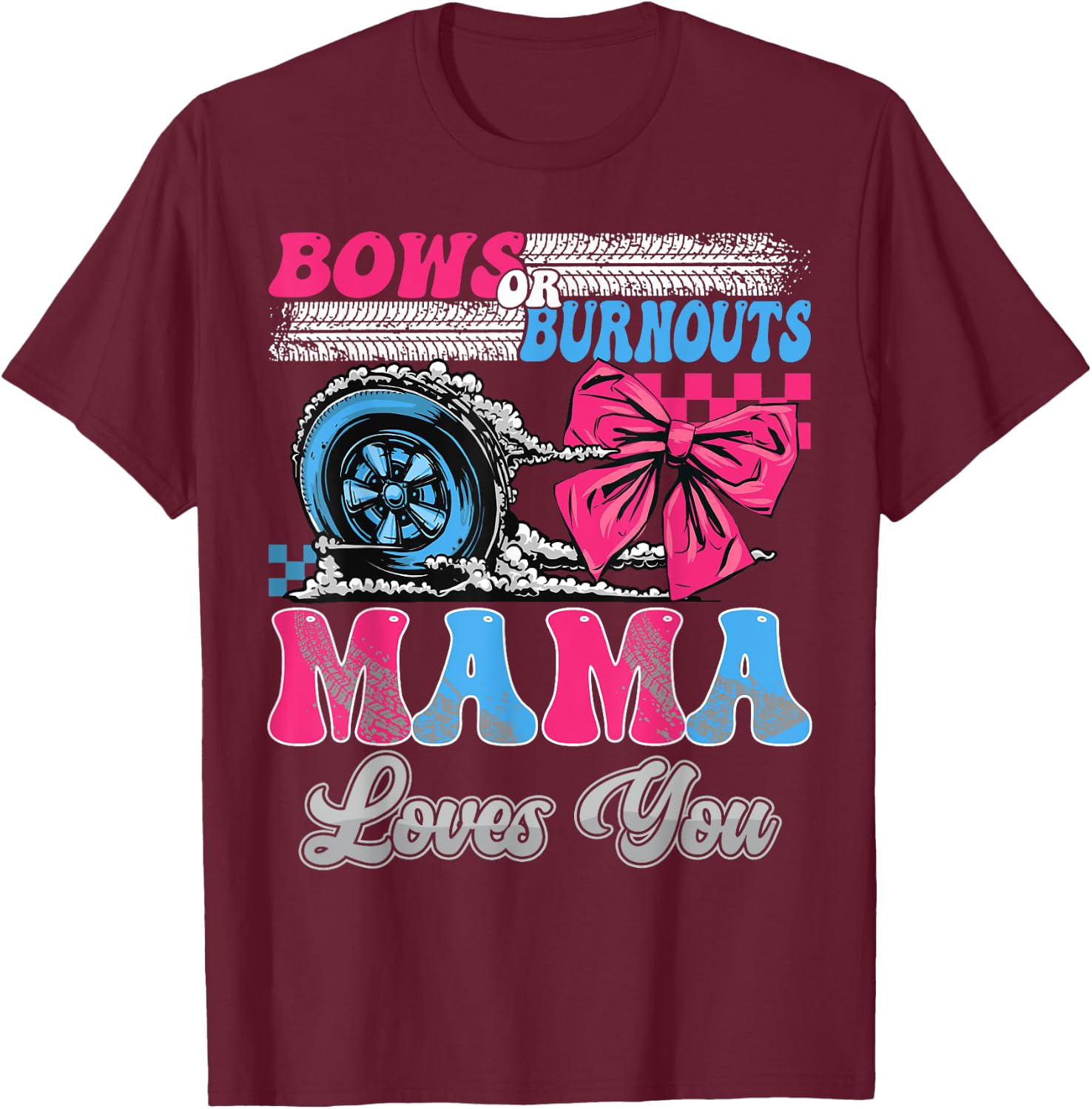 Burnouts or Bows Mama Loves You Gender Reveal Party T-Shirt - T-Shirt | Maroon