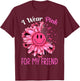 Sunflower Ribbon I Wear Pink For My Friend Breast Cancer T-Shirt - T-Shirt | Maroon