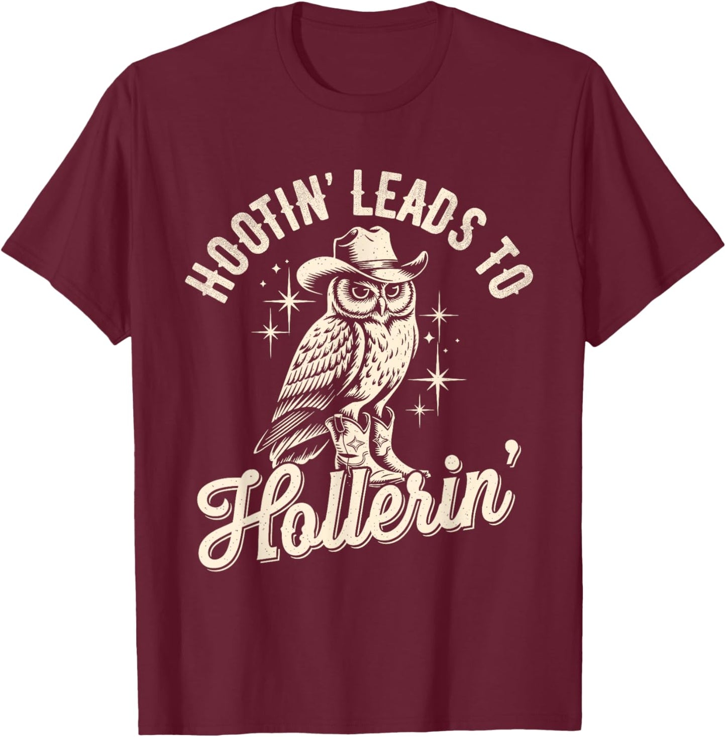 Hootin Leads To Hollerin Western Funny Cowboy Owl T-Shirt - T-Shirt | Maroon