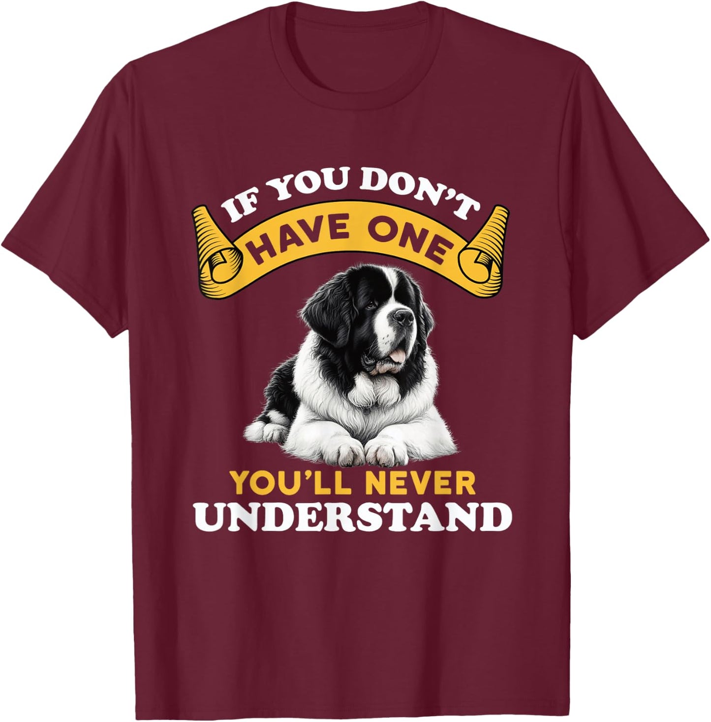 If You Don't Have One You'll Never Understand Landseer Dog T-Shirt - T-Shirt | Maroon