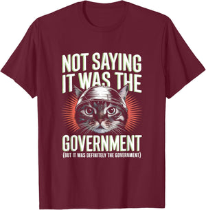 I'm Not Saying It Was The Government - Funny Cat Conspiracy T-Shirt - T-Shirt | Maroon