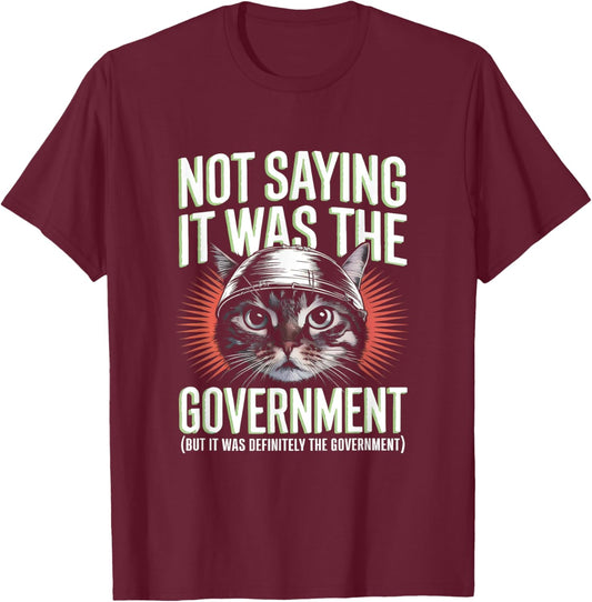 I'm Not Saying It Was The Government - Funny Cat Conspiracy T-Shirt - T-Shirt | Maroon
