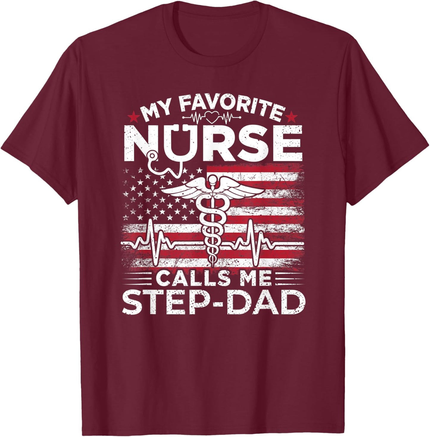 My Favorite Nurse Calls Me Step-Dad USA Flag Stepdad Gift Men T-Shirt - T-Shirt | Maroon