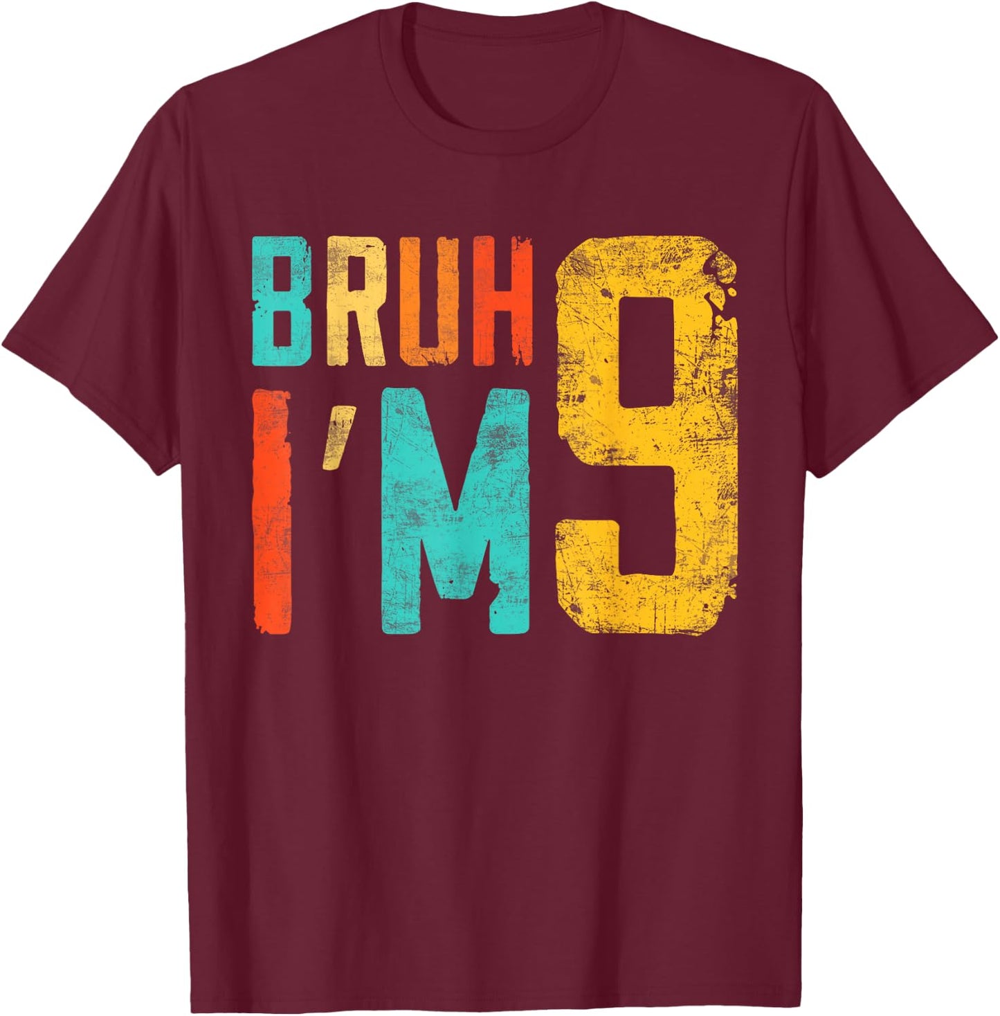 Bruh It's My 9th Birthday I'm 9 Year Old Birthday T-Shirt - T-Shirt | Maroon