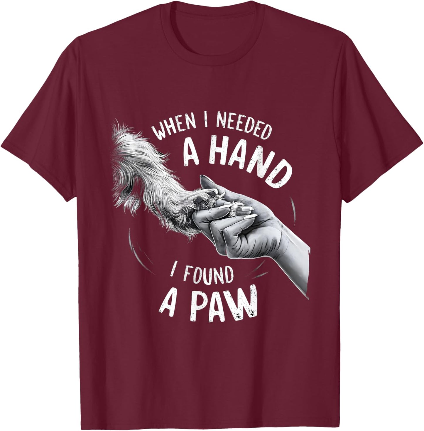 Dog Owner Dog Lover When I Needed a Hand I Found a Paw Women Kids T-Shirt - T-Shirt | Maroon