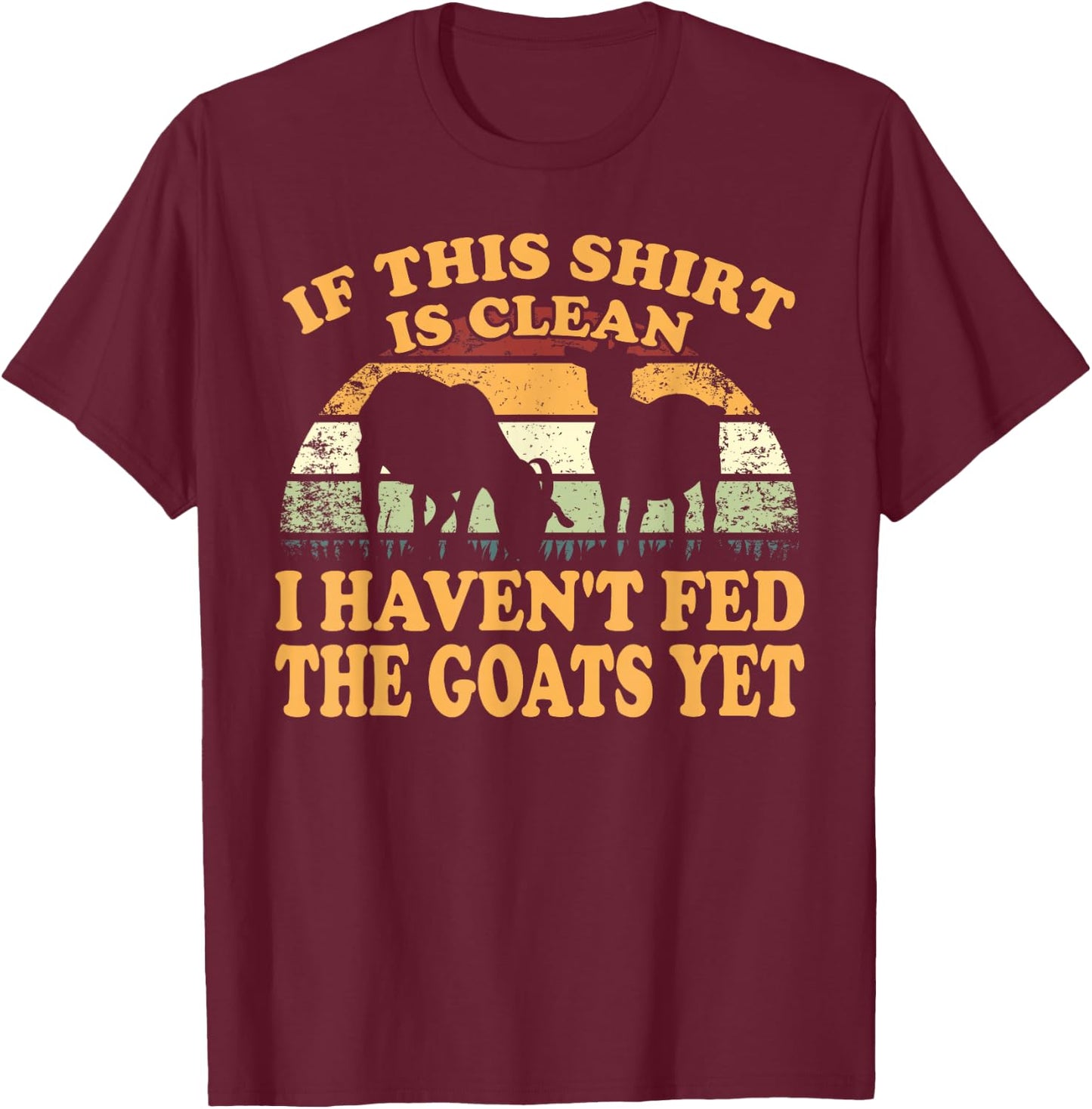 Farm Animal I Haven't Fed The Goats Yet Goat T-Shirt - T-Shirt | Maroon