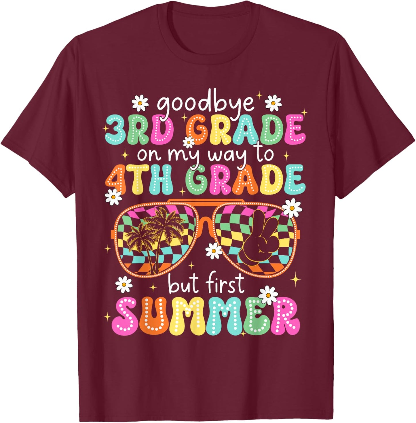 Goodbye 3rd Grade On My Way to 4th Grade Last Day Of School T-Shirt - T-Shirt | Maroon