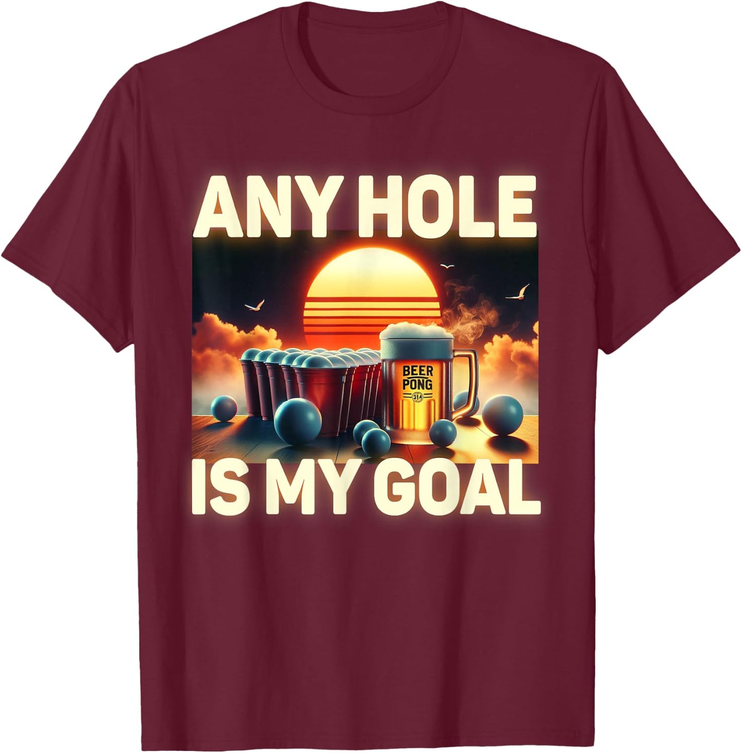 Any Hole Is My Goal - Drinking Game Beer Pong T-Shirt - T-Shirt | Maroon