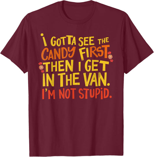 I Gotta See The Candy First Im Not Stupid Creepy Adult Funny T-Shirt - T-Shirt | Maroon