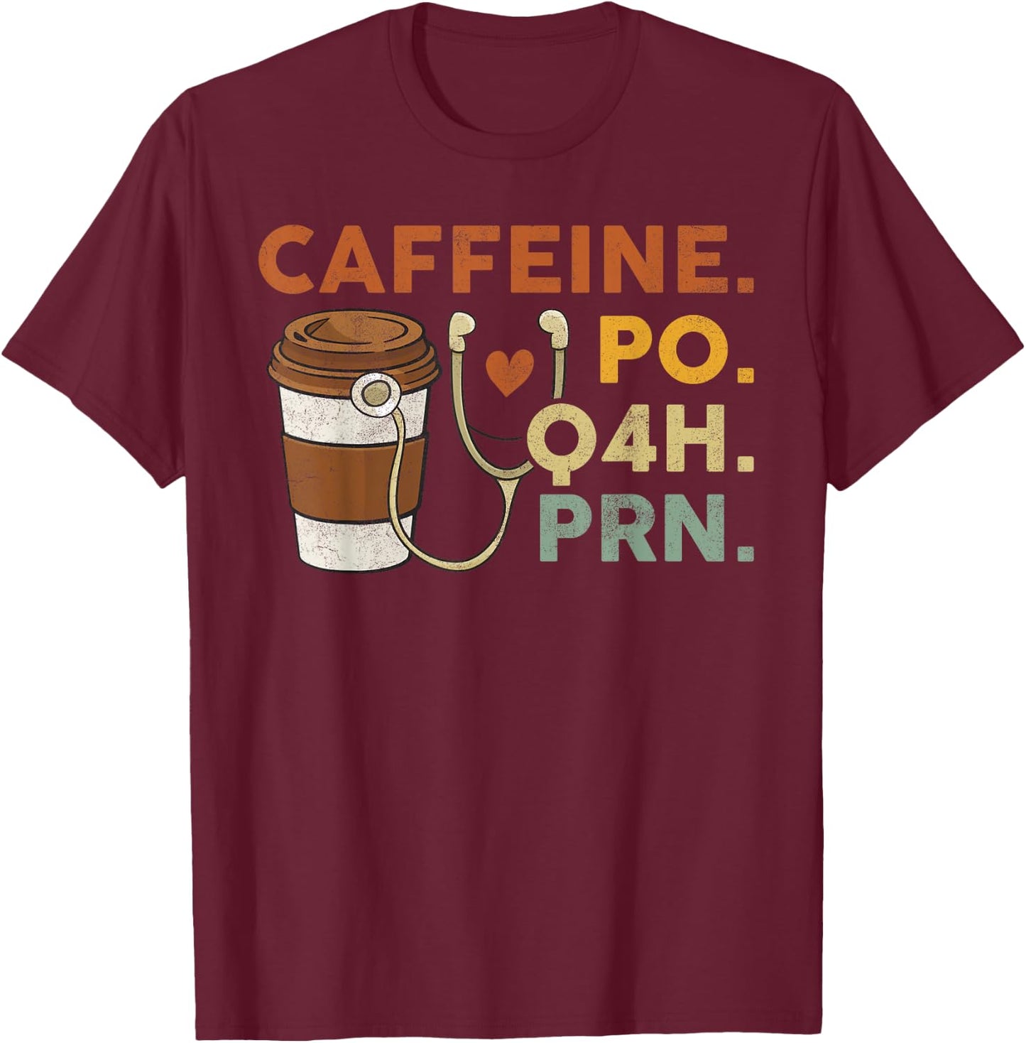 Caffeine Po Q4h Prn Funny Nurse Vintage T-Shirt - T-Shirt | Maroon