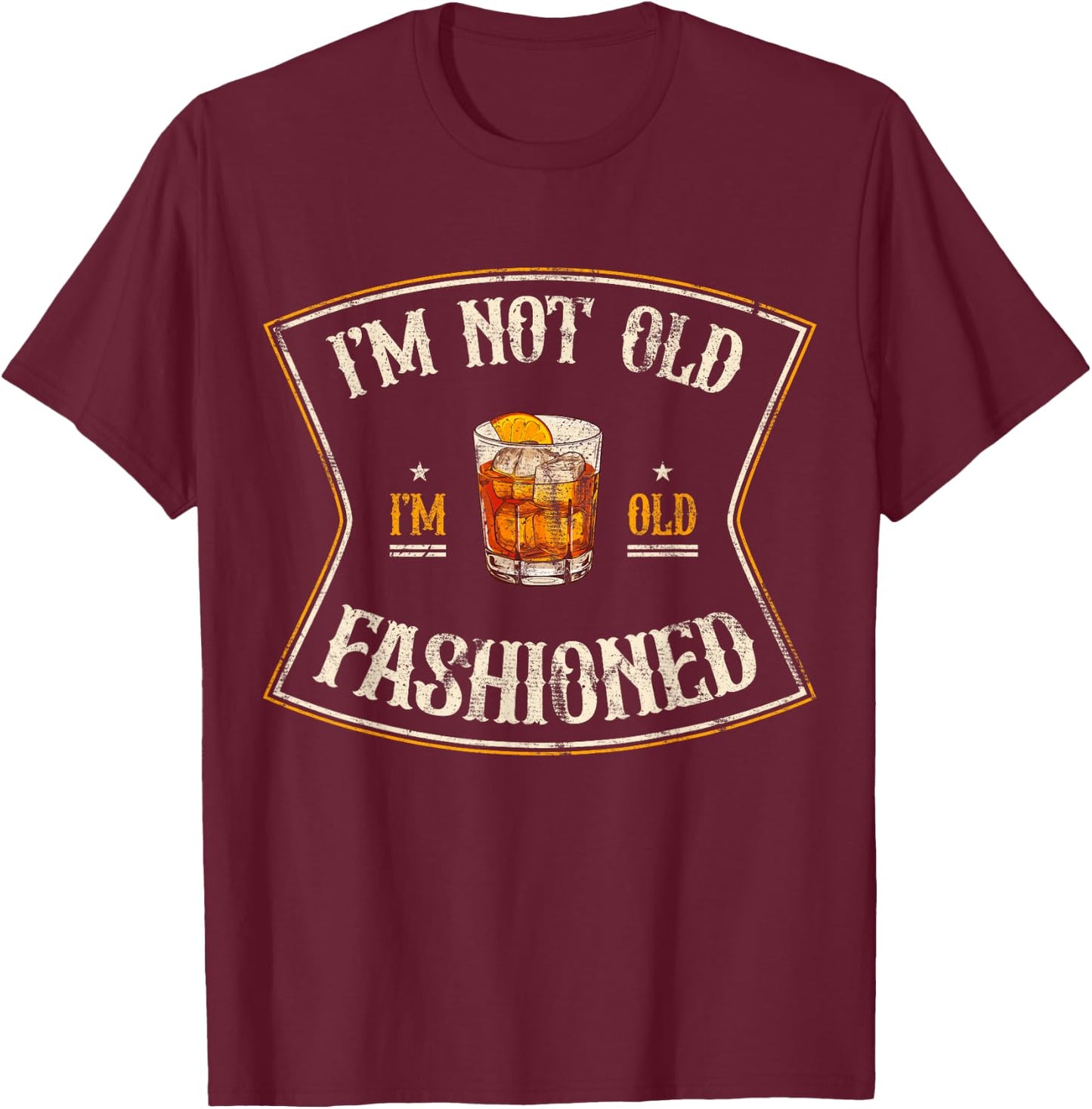 I'm Not Old I'm Old Fashioned Classic Whiskey Lover Vintage T-Shirt - T-Shirt | Maroon