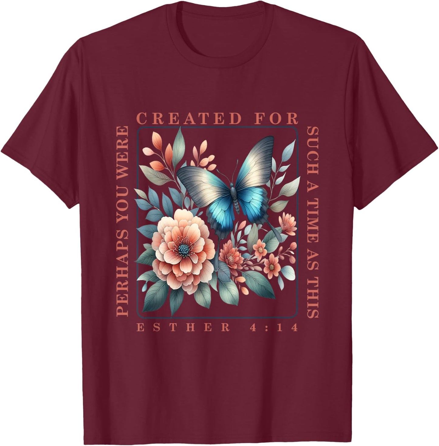 Perhaps You Were Created For Such A Time As This Esther 4:14 T-Shirt - T-Shirt | Maroon