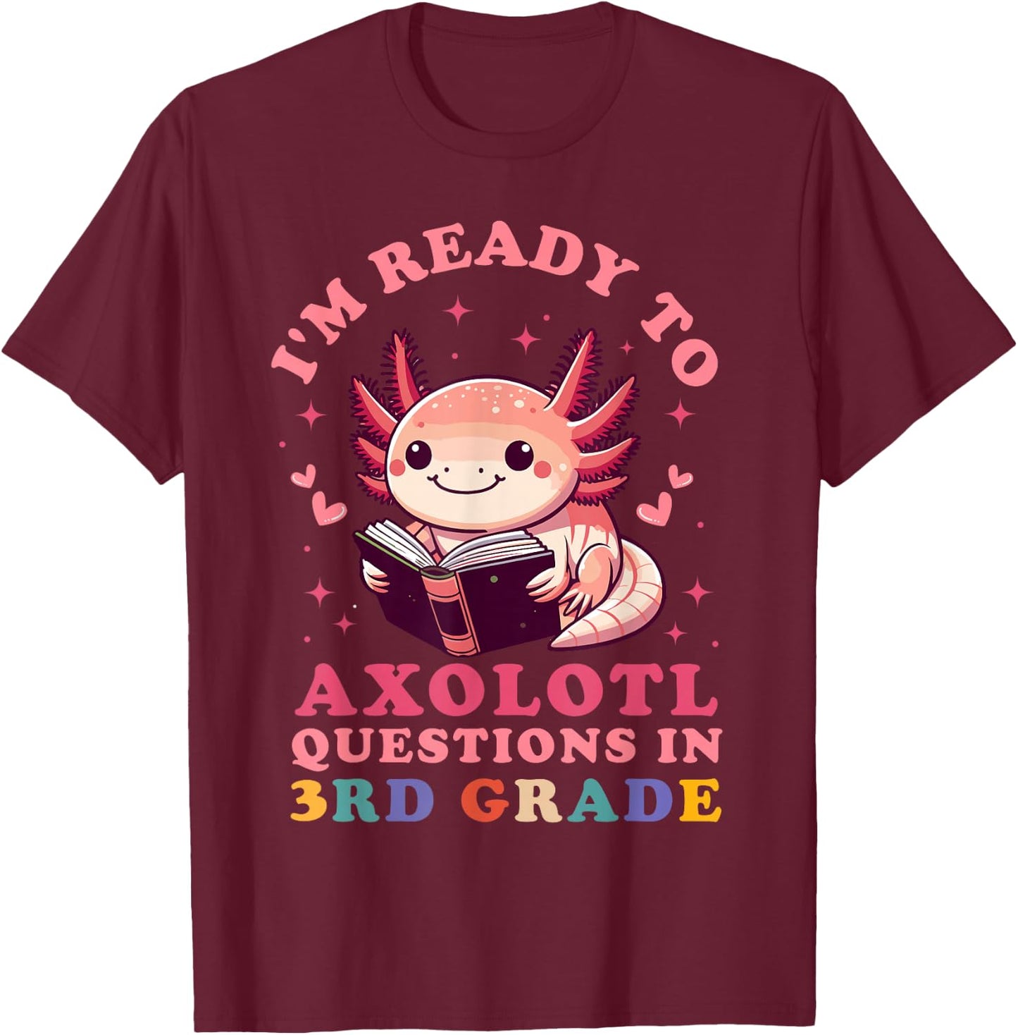 Ready to Axolotl Questions in 3rd Grade Back to School T-Shirt - T-Shirt | Maroon