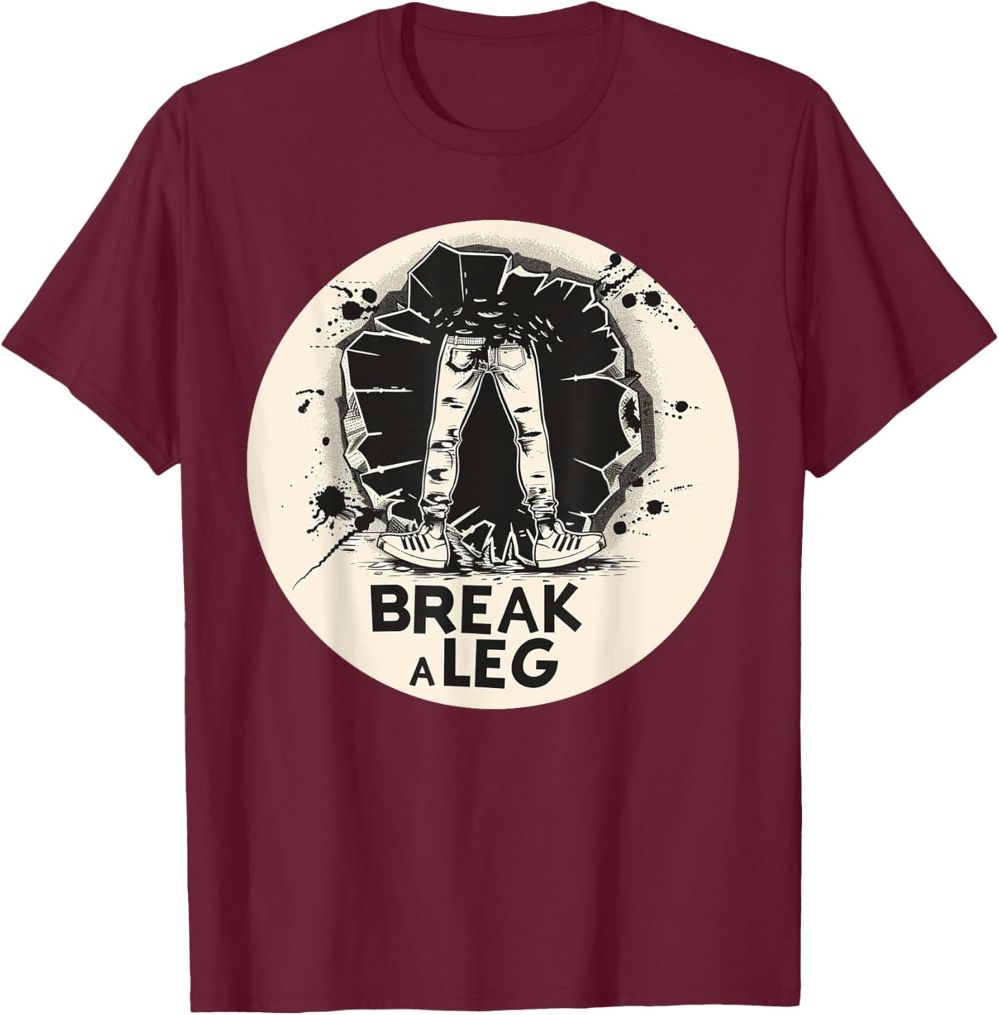 Funny Break a Leg idiom Costume T-Shirt - T-Shirt | Maroon