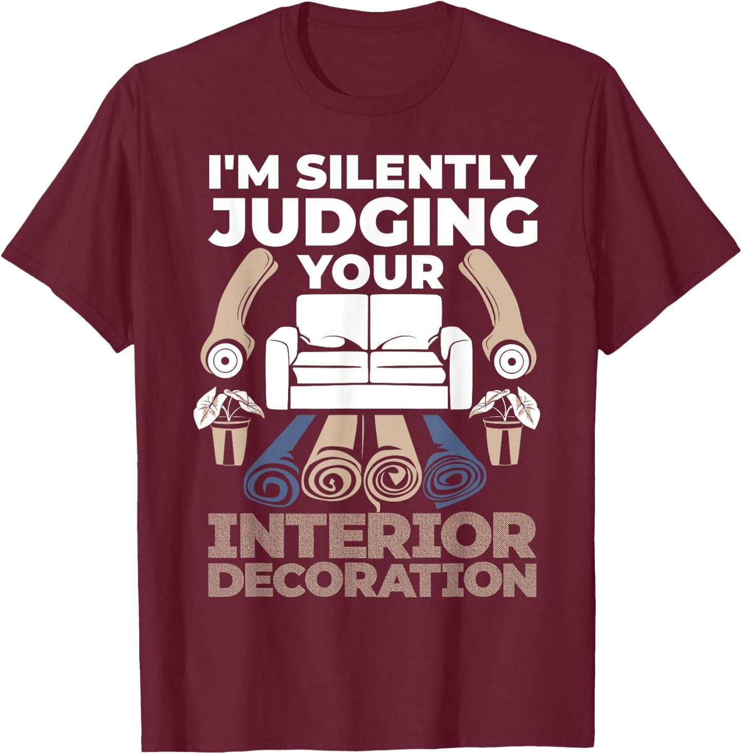 Judging Interior Decoration Interior Decorator Designer T-Shirt - T-Shirt | Maroon